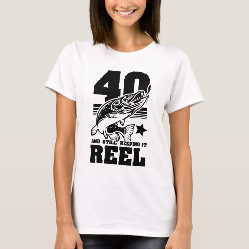 40 Still Keeping It Reel 40th Birthday Fishing Gif T_Shirt