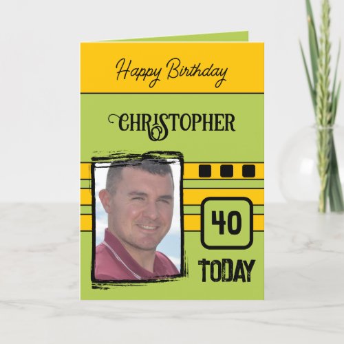 40 today add photo for him green yellow birthday card