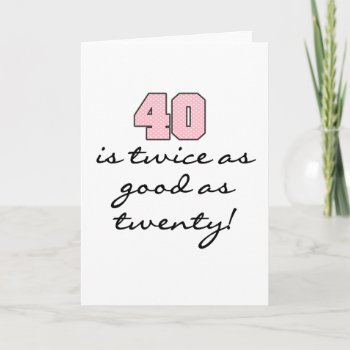 40 Twice As Good As 20 Card by birthdayTshirts at Zazzle
