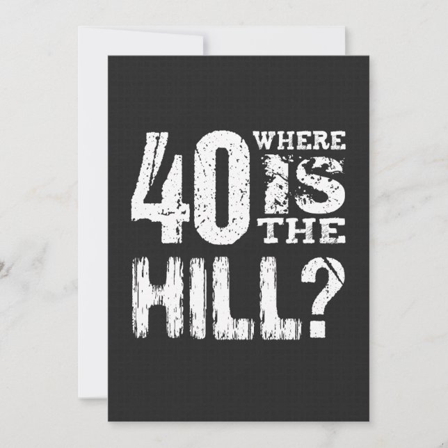 40 Where Is The Hill Funny 40th Birthday BL01 Card (Front)