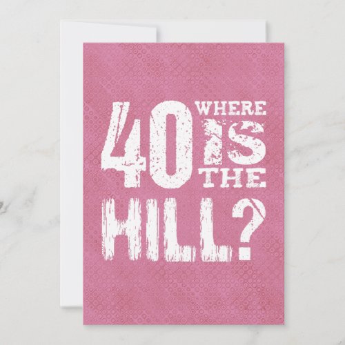 40 Where Is The Hill Funny 40th Birthday PI01Z Card