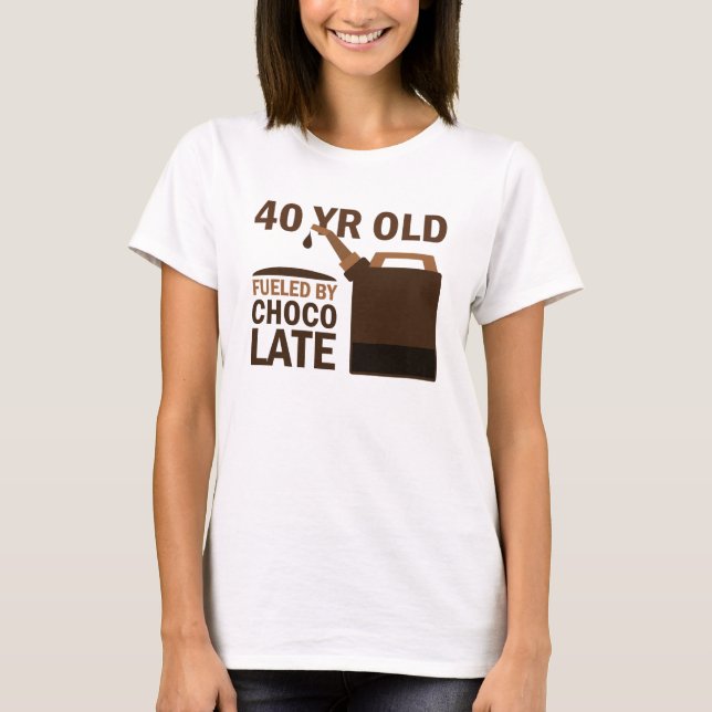 40 Year Old Fueled By Chocolate T-Shirt (Front)