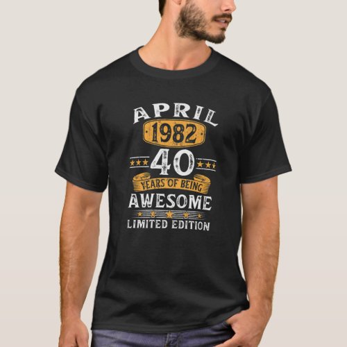 40 Year Old Gifts April 1982 Limited Edition 40Th T_Shirt
