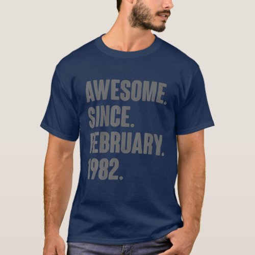40 Year Old Gifts _ Awesome Since February 1982 40 T_Shirt
