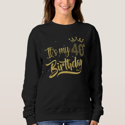 40 Year Old  Its My 40th Birthday Golden Crown Sweatshirt