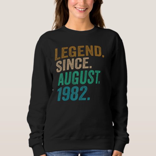 40 Year Old Legend Since August 1982 40th Birthday Sweatshirt