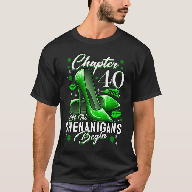 40 Year Old  St Patrick's Day Let The Shenanigans  T-Shirt (Front)