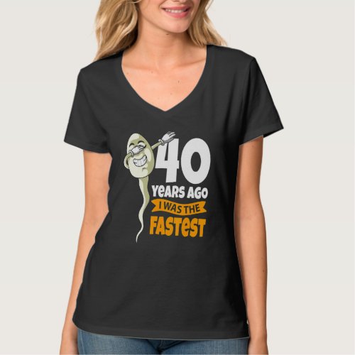 40 Years Ago I Was Fastest   40th Birthday Gag Spe T_Shirt