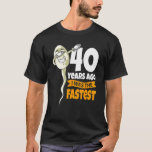 40 Years Ago I Was Fastest   40th Birthday Gag Spe T-Shirt