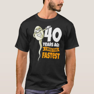 40 Years Ago I Was Fastest  40th Birthday Gag Sper T-Shirt