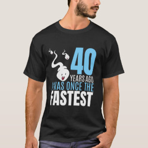 40 Years Ago I Was Once The Fastest 40th Birthday T-Shirt