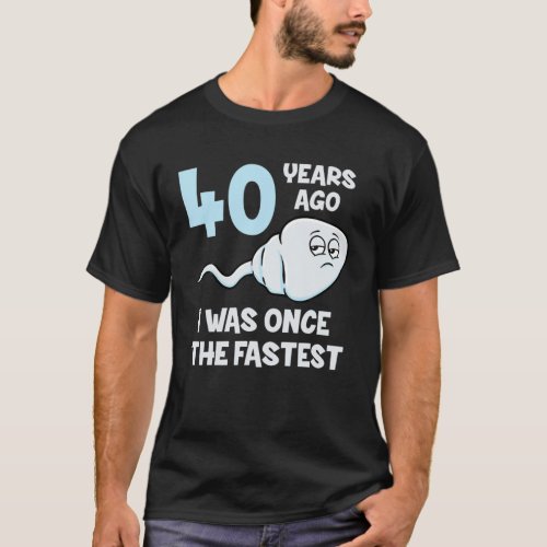 40 Years Ago I Was Once The Fastest 40Th Birthday T_Shirt