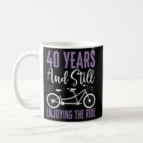 40 Years And Still Enjoying The Ride 40Th Marriage Coffee Mug