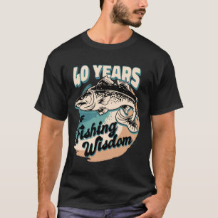 40 Years Fishing Wisdom Fisherman 40th Birthday Fi T-Shirt