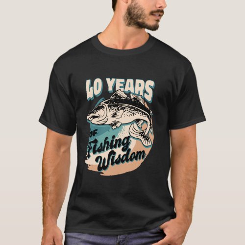 40 Years Fishing Wisdom Fisherman 40th Birthday Fi T-Shirt