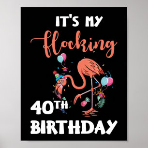 40 Years Flamingo It's My Flocking 40th Birthday Poster