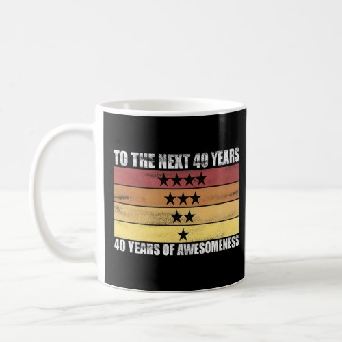 40 years of awesomeness to the next 40 years  coffee mug