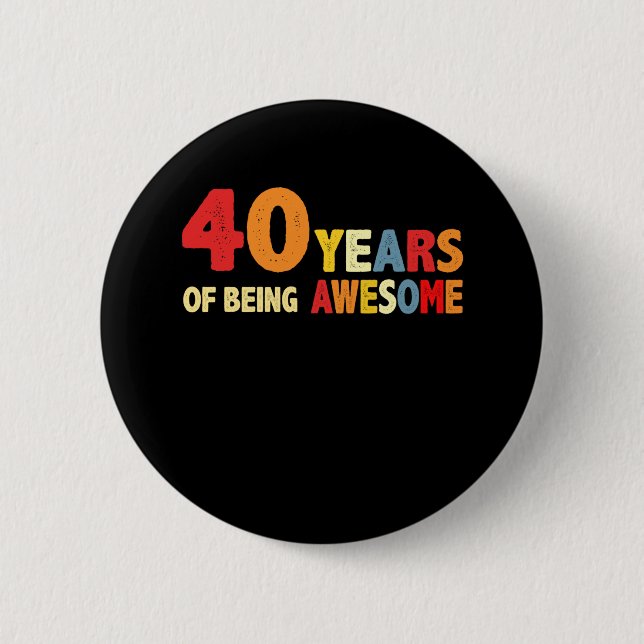 40 Years Of Being Awesome Gifts 40 Years Old Button (Front)
