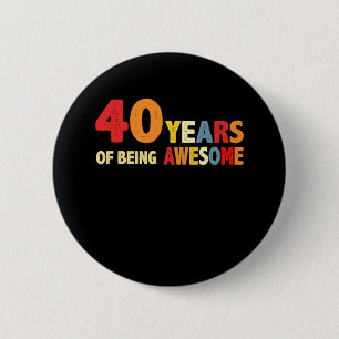 40 Years Of Being Awesome Gifts 40 Years Old Button
