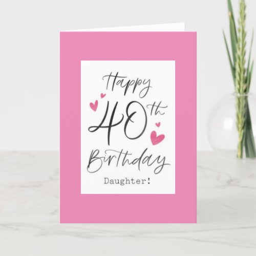 40 YEARS OF LOVING YOU DAUGHTER BIRTHDAY CARD