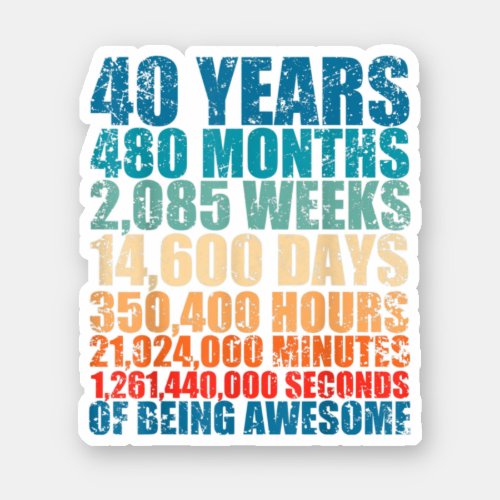 40 Years Old 480 Months Weeks Days Of Being Awesom Sticker
