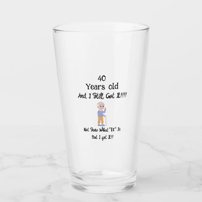 40 Years old and still got it  Glass (Front)