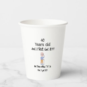 40 Years old and still got it Paper Cups