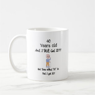 40 Years old and still got it T-Shirt Coffee Mug