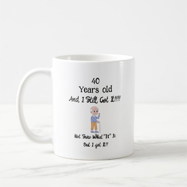 40 Years old and still got it T-Shirt Coffee Mug (Left)
