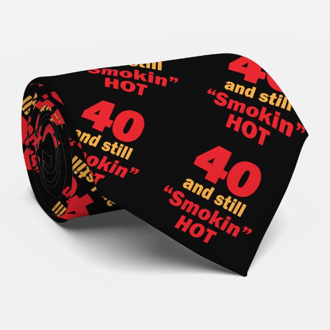 40 Years Old and Still Smokin Hot Neck Tie (Rolled)