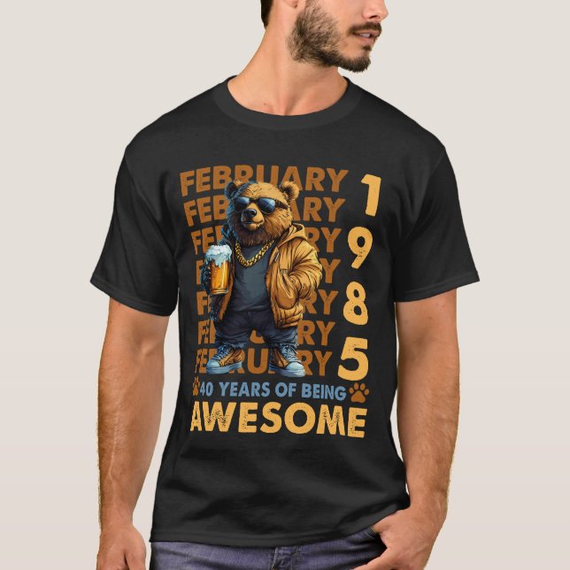 40 Years Old Awesome Cool Bear Since February 1985 T-Shirt (Front)