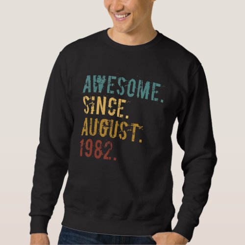 40 Years Old  Awesome Since August 1982 40th Birth Sweatshirt