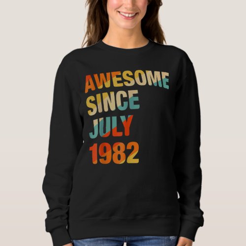 40 Years Old  Awesome Since July 1982 40th Birthda Sweatshirt