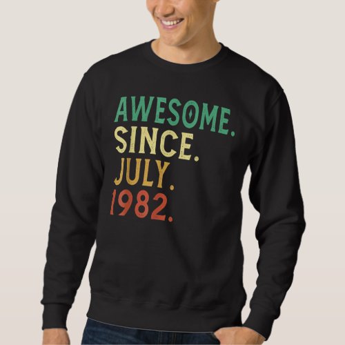40 Years Old  Awesome Since July 1982 40th Birthda Sweatshirt