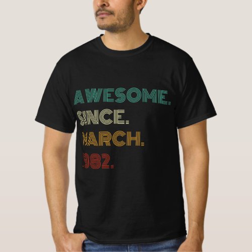 40 Years Old Awesome Since March 1982 40th Birthda T_Shirt