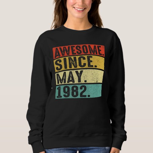 40 Years Old Awesome Since May 1982 40th Birthday Sweatshirt