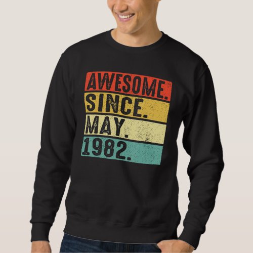 40 Years Old Awesome Since May 1982 40th Birthday Sweatshirt