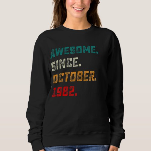 40 Years Old Awesome Since October 1982 40th Birth Sweatshirt