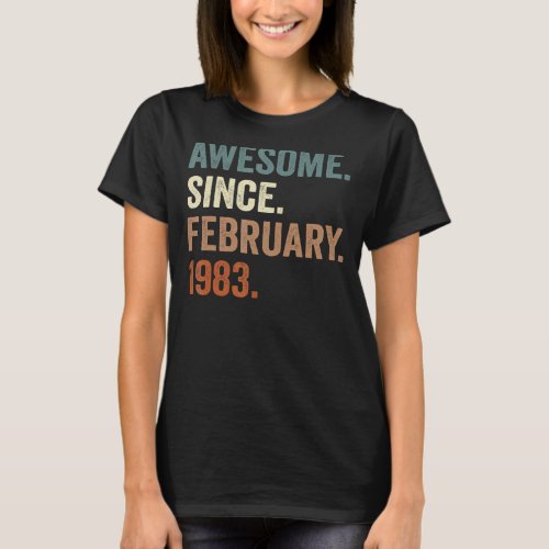 40 Years Old Gifts Awesome Since February 1983 40t T_Shirt