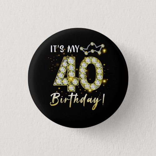 40 years old It_s my Birthday 40th Birthday Diamon Button