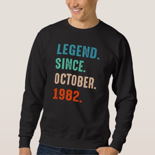 40 Years Old Legend Since October 1982 40th Birthd Sweatshirt