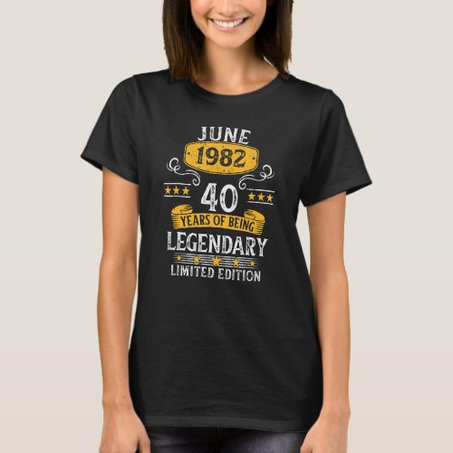 40 Years Old Legendary Since June 1982 40th Birthd T_Shirt