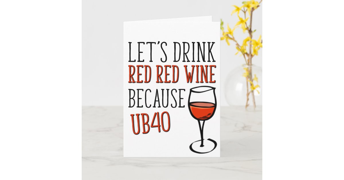 40 Years Old, UB40 Red Wine, Funny 40th Birthday Card ...