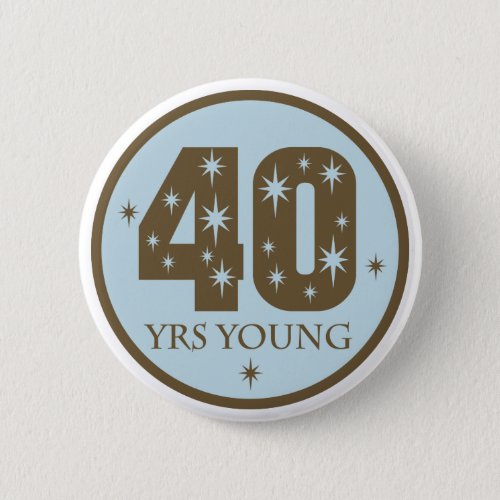 40 Years Young 40th Birthday blue Pinback Button