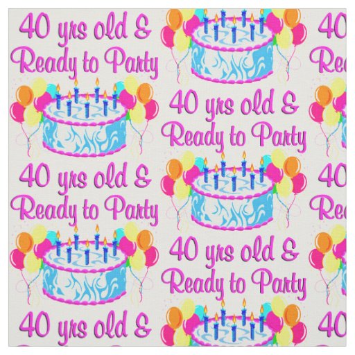 40 YRS OLD AND READY TO PARTY FABRIC