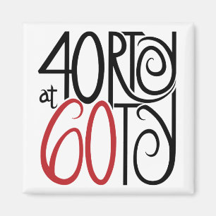 40rty at 60ty Magnet