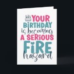 40th 50th 60th Birthday Fire Hazard Funny Birthday Card<br><div class="desc">Funny,  humorous and sometimes sarcastic birthday cards for your family and friends. Get this fun card for your special someone. Visit our store for more cool birthday cards.</div>