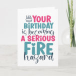 40th 50th 60th Birthday Fire Hazard Funny Birthday Card<br><div class="desc">Funny,  humorous and sometimes sarcastic birthday cards for your family and friends. Get this fun card for your special someone. Visit our store for more cool birthday cards.</div>