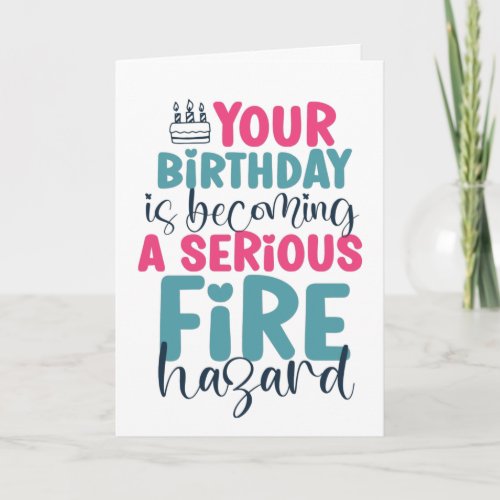 40th 50th 60th Birthday Fire Hazard Funny Birthday Card