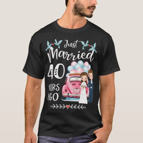 40th Anniversary _ Just Married 40 Years Ago T_Shirt